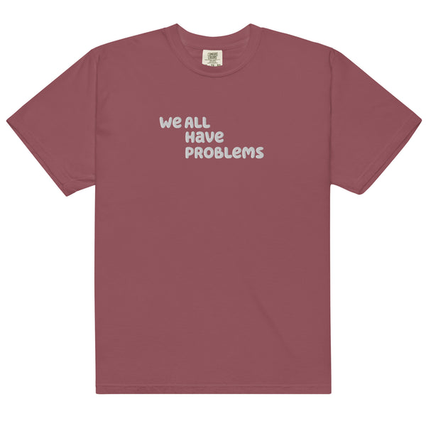 We All Have Problems T-Shirt
