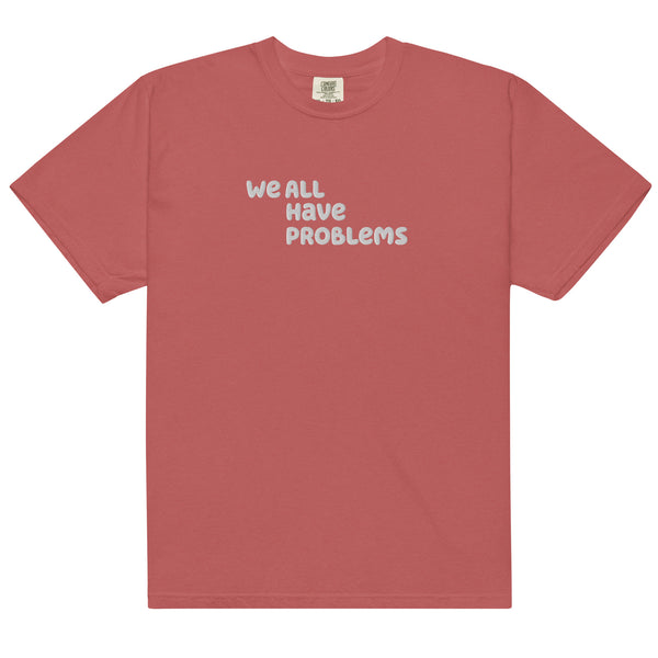 We All Have Problems T-Shirt