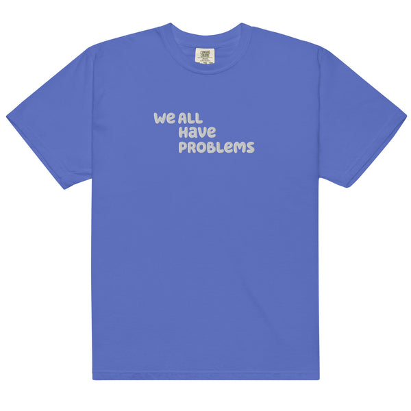 We All Have Problems T-Shirt