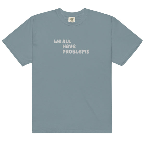 We All Have Problems T-Shirt