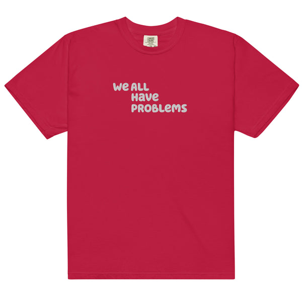 We All Have Problems T-Shirt