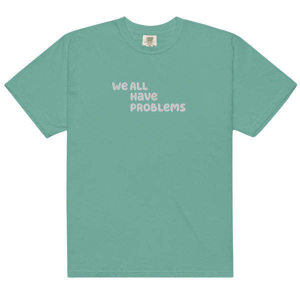 We All Have Problems T-Shirt