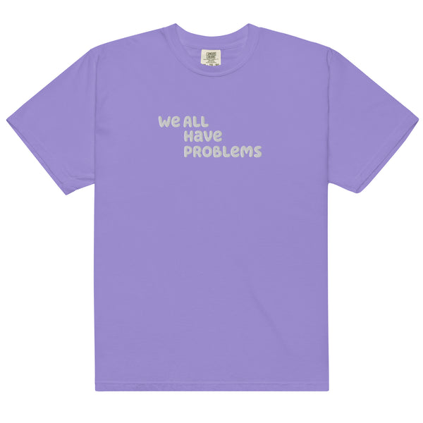 We All Have Problems T-Shirt