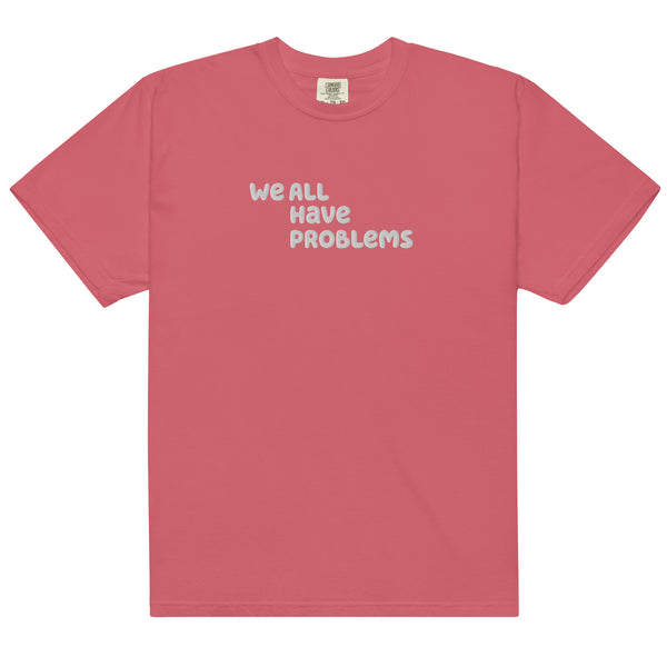 We All Have Problems T-Shirt