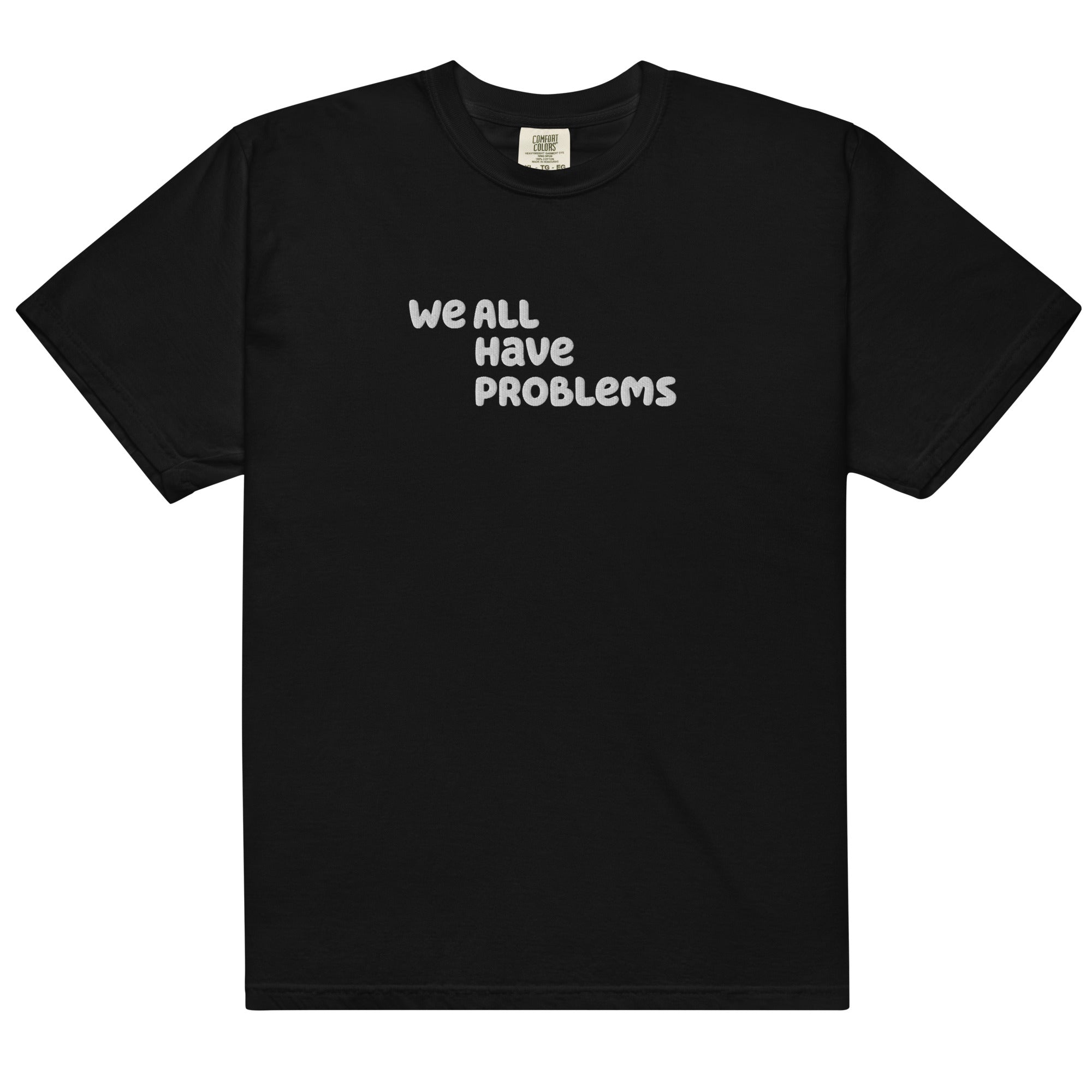 We All Have Problems T-Shirt